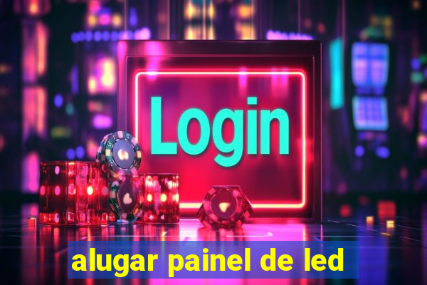 alugar painel de led